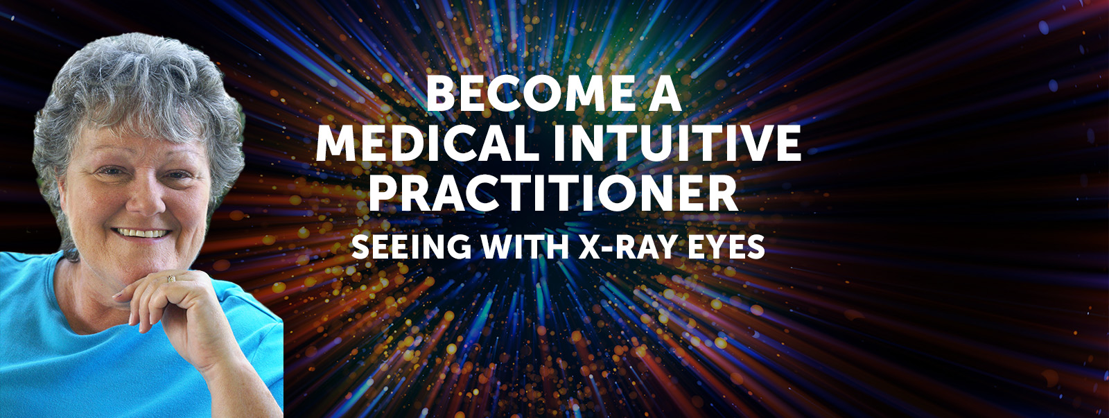 header banner Become A Medical Intuitive Practitioner Seeing With X-Ray Eyes Tina Zion headshot rainbow burst of colors background