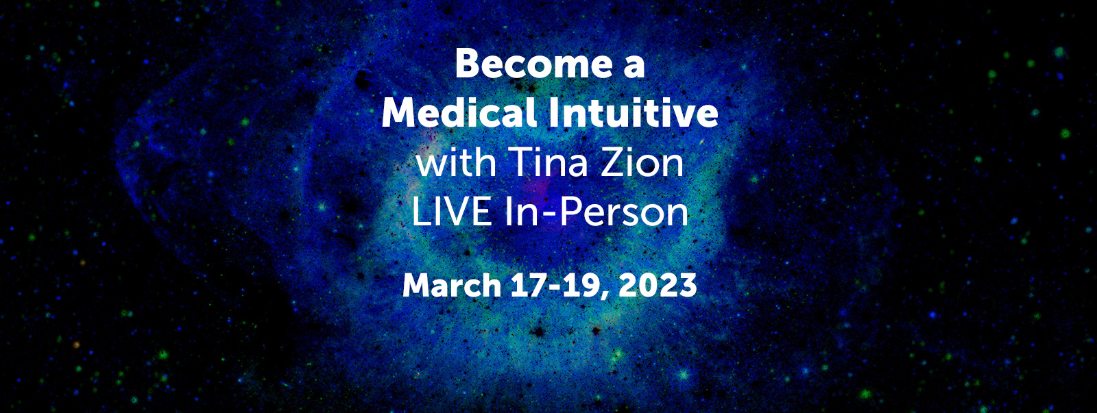 course header banner Become a Medical Intuitive with Tina Zion LIVE In-Person March 17-19, 2023