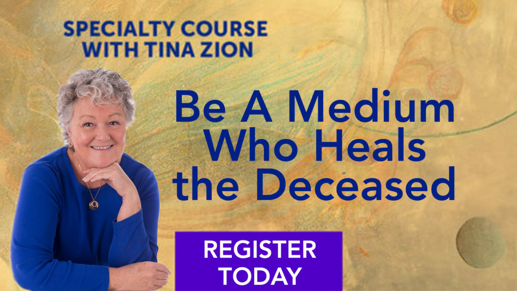Be a Medium Who Heals the Deceased workshop with Tina Zion