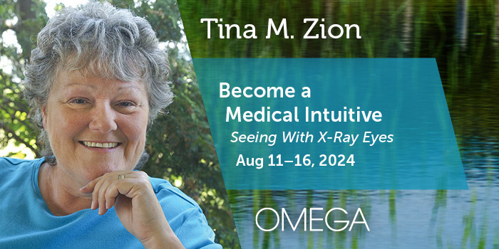 Tina M. Zion Become a Medical Intuitive Seeing With X-Ray Eyes Aug 11-16, 2024 OMEGA banner