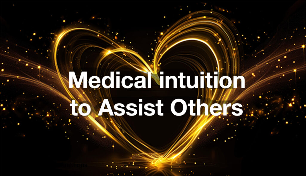 Medical intuitive Worskhops Medical intuition to Assist Others