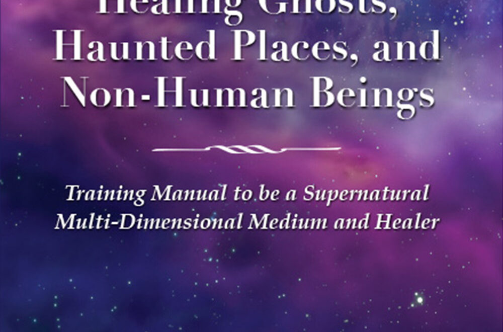 book cover for Healing Ghosts, Haunted Placed, and Non-Human Beings Training Manual to be a Supernatural Multi-Dimensional Medium and Healer by Tina Zion