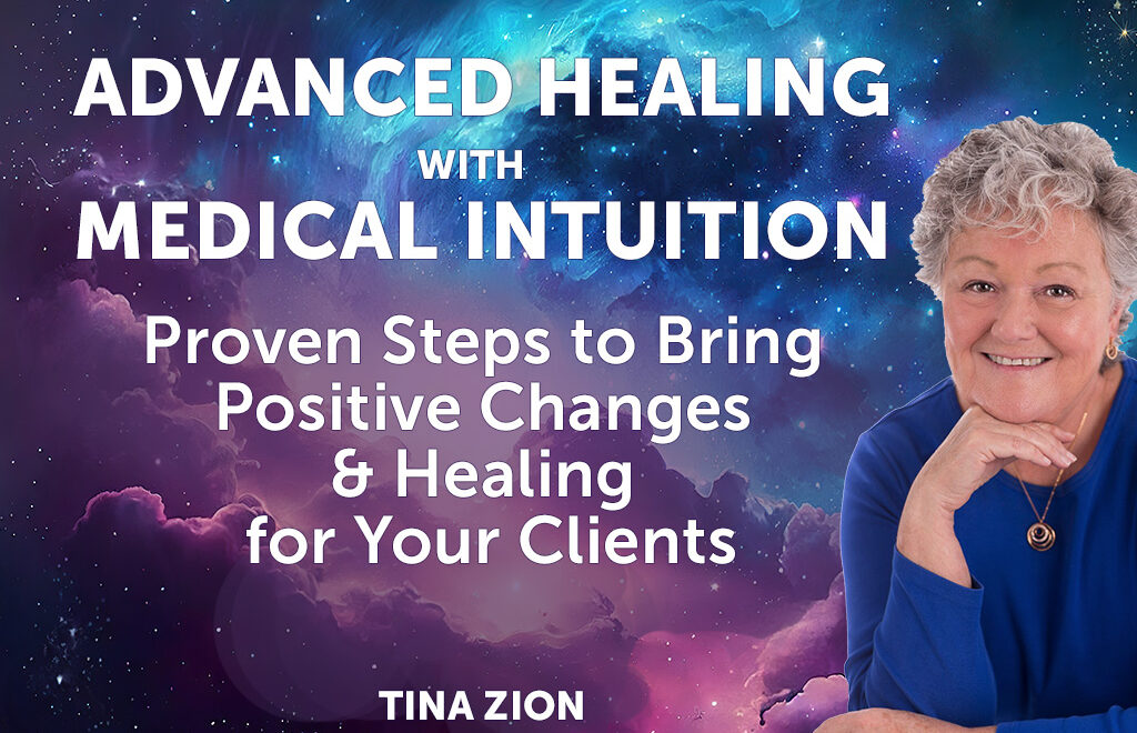 Advanced Healing with Medical intuition Proven Steps to Bring Positive Changes & Healing for Your Clients Tina Zion