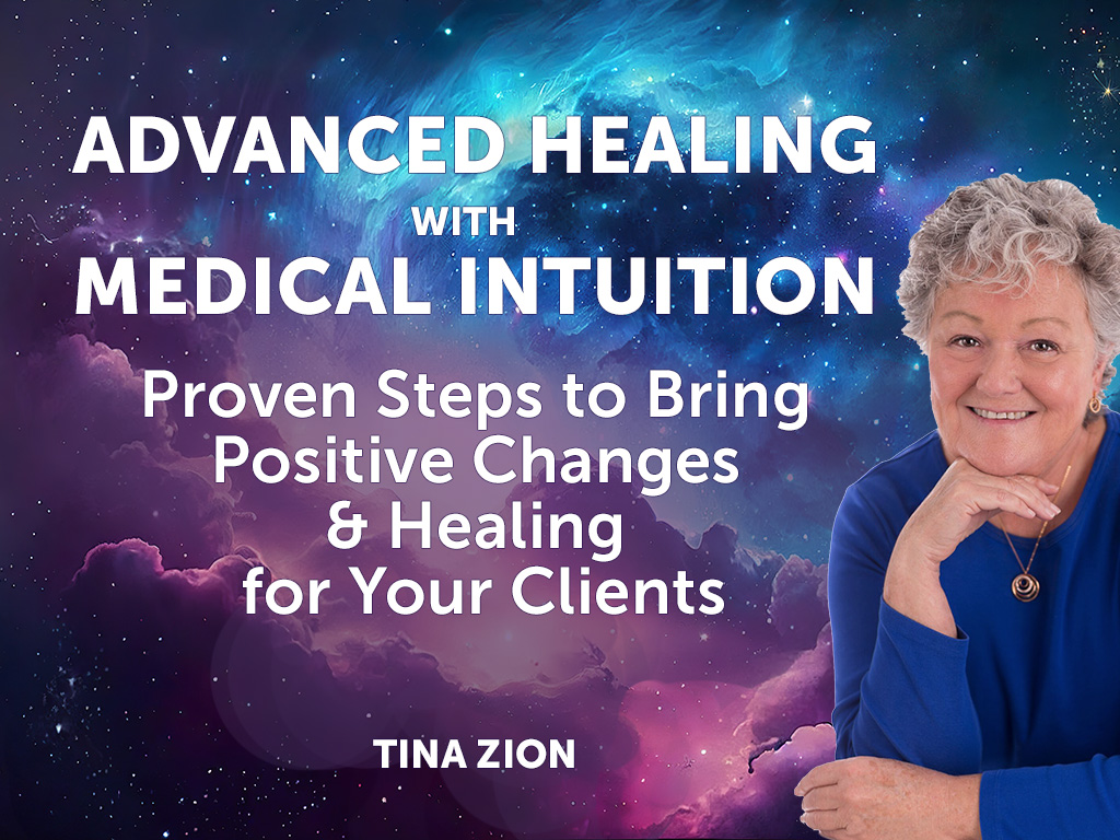 Advanced Healing with Medical intuition Proven Steps to Bring Positive Changes & Healing for Your Clients Tina Zion
