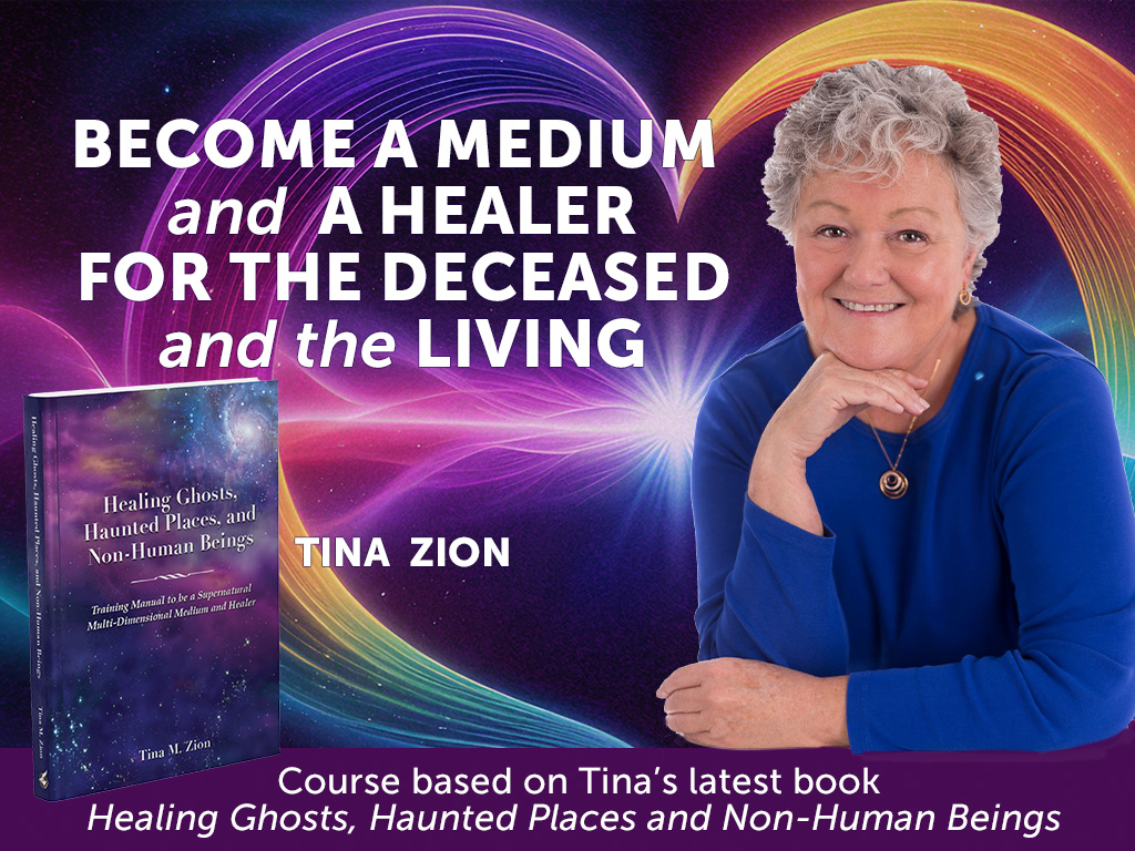 Become A Medium and A Healer For the Deceased and the Living Tina Zion Course based on Tina's latest book Healing Ghosts, Haunted Places and Non-Human Beings book cover and headshot of Tina Zion